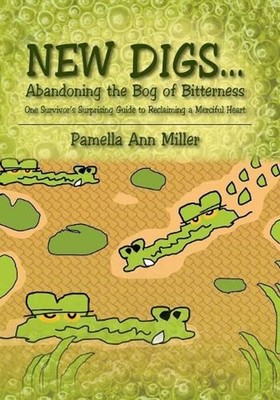 New Digs... Abandoning the Bog of Bitterness: One Survivor's Surprising Guide to