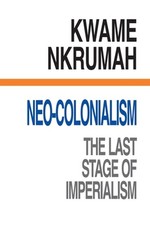 Neo-colonialism: The Last Stage of Imperialism by Kwame Nkrumah English Paperb
