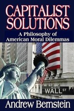 Capitalist Solutions: A Philosophy of American Moral Dilemmas by Andrew Bernstei