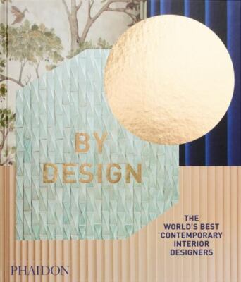 By Design : The World's Best Contemporary Interior Designers by Phaidon Editors