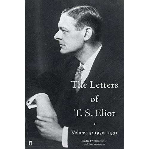 The Letters of T. S. Eliot Volume 5: 1930-1931 by T. S. Eliot, Valerie Eliot,...