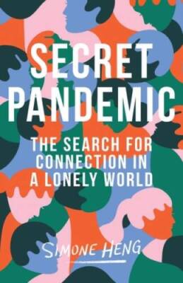 Secret Pandemic: The Search for Connection in a Lonely World - VERY GOOD