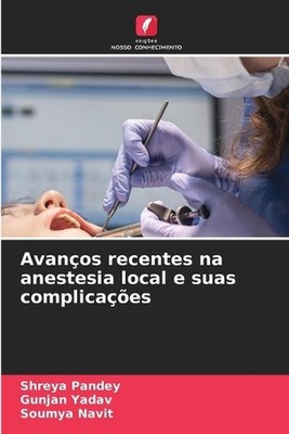 Avanos recentes na anestesia local e suas complicaes by Shreya Pandey (Portugues