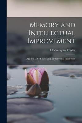 Memory and Intellectual Improvement: Applied to Self-education and Juvenile