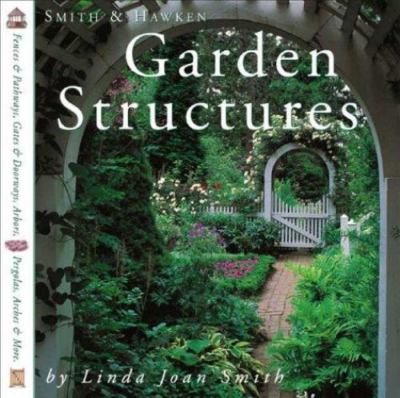 Smith & Hawken Garden Structures by Linda Joan Smith