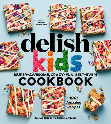 The Delish Kids (Super-Awesome, Crazy-Fun, Best-Ever) Cookbook: 100+ Amazing...