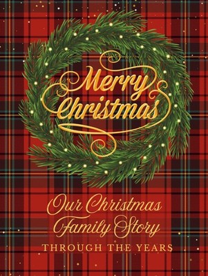 Our Christmas Family Story Through the Years: A Christmas memory book for 15...