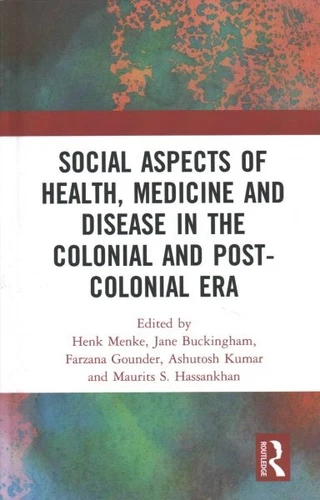 Social Aspects of Health, Medicine and Disease in the Colonial and Post-Colon...