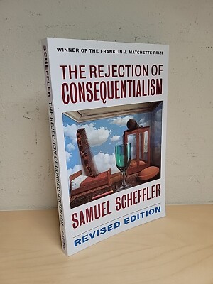 The Rejection of Consequentialism Revised Edition By Samuel Scheffler