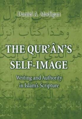 The Qurans Self-Image: Writing and Authority in Islams Scripture - VERY GOOD