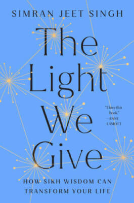 The Light We Give: How Sikh Wisdom Can Transform Your Life - Hardcover - GOOD