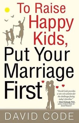 To Raise Happy Kids, Put Your Marriage First - Paperback - VERY GOOD