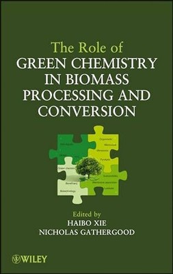 The Role of Green Chemistry in Biomass Processing and Conversion Buch Wiley
