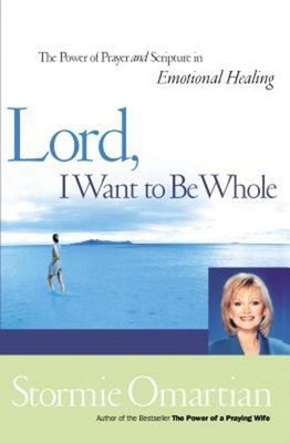 Lord, I Want to Be Whole : The Power of Prayer and Scripture in E