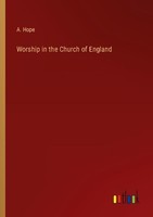 Worship In The Church Of England A. Hope