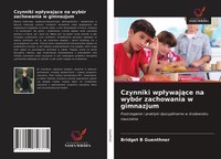 Bridget B Guenthner | Czynniki Wp¿Ywaj¿Ce Na WybóR Zachowania W Gimnazjum | Buch