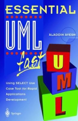 Essential Uml Fast : Using Select Use Case Tool for Rapid Applications Develo...