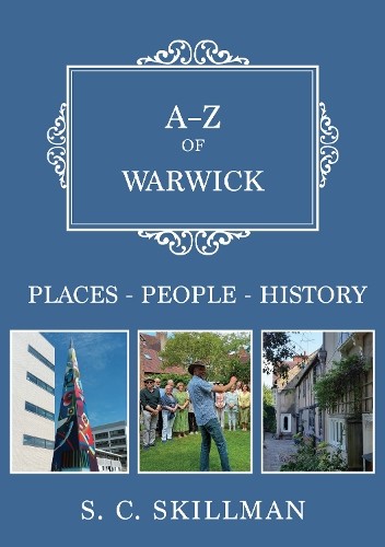 A-Z of Warwick by S. C. Skillman - 9781398115767