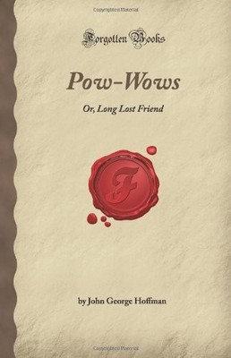 Pow-Wows: Or, Long Lost Friend (Forgotten Books) by George Hoffman