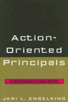 Action-Oriented Principals: Facing the Demands of External Pressures: New
