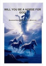 Will You be A Horse for God! by Reverend Brian RICHARDS.A.I.P.C.[M.A.C.A.] (Engl