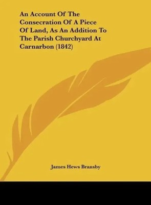 James Hews Bransby | An Account Of The Consecration Of A Piece Of Land, As An...