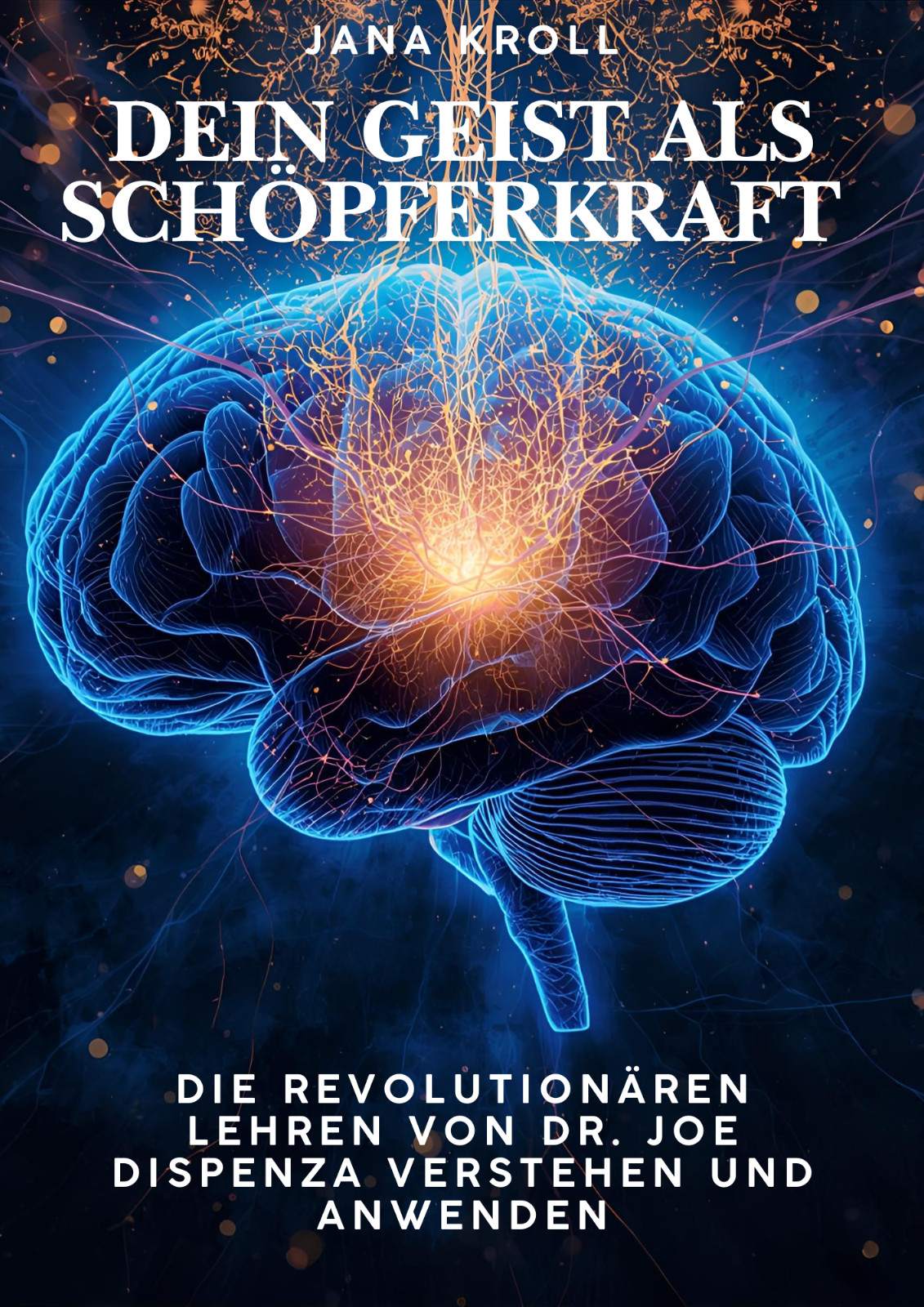 Dein Geist als Schöpferkraft - Die revolutionären Lehren von Dr. Joe Dispenza