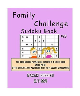 Family Challenge Sudoku Book #23: 100 Hard Sudoku Puzzles For Seniors In A Singl