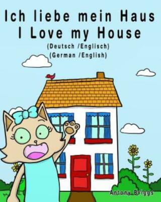 Ich Liebe Mein Haus - I Love My House: Bilderbuch F?R Kinder - Deutsche/Englisch