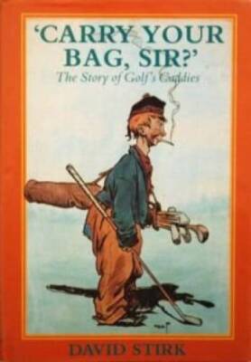 Carry Your Bag, Sir: The Story of Golfs Caddies - Hardcover - GOOD