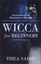 Wicca for Beginners: Fundamentals of Philosophy & Practice by Sabin (paperback)