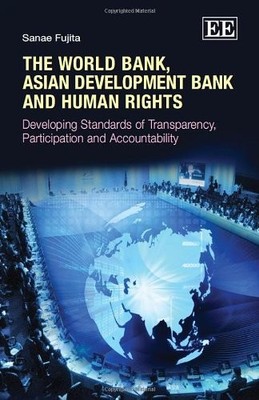 THE WORLD BANK, ASIAN DEVELOPMENT BANK AND HUMAN RIGHTS: By Sanae Fujita **NEW**