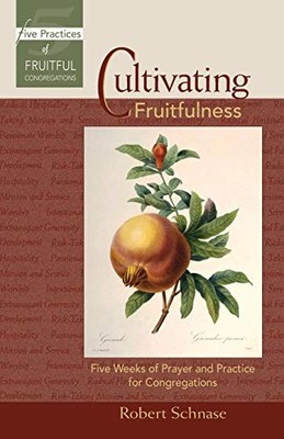 Cultivating Fruitfulness: Five Weeks of Prayer and Practice for 