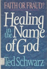 Healing in the Name of God Faith or Fraud? Ted Schwarz Paperback Very Good
