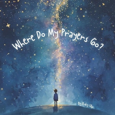 Where Do My Prayers Go? by Ruby Ulip Paperback Book