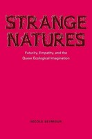 Strange Natures | Futurity, Empathy, And The Queer Ecological Imagination | Buch