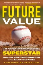 Future Value: The Battle for Baseball's Soul and How Teams Will Find the Next
