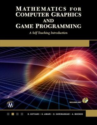 Mathematics for Computer Graphics and Game Programming: A Self-Teaching Introduc