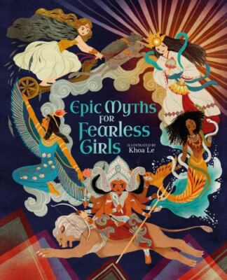 Epic Myths for Fearless Girls (Inspiring Heroines) by