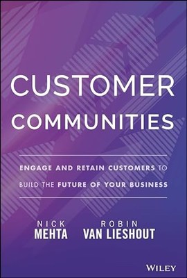 CUSTOMER COMMUNITIES ENGAGE AND RETAIN by Nick Mehta Hardback Self Help Business