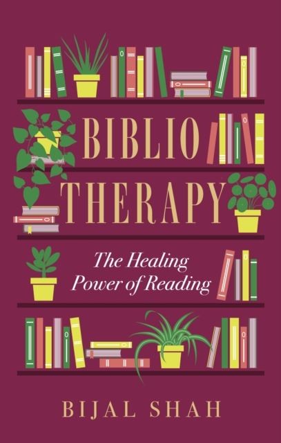 Bibliotherapy: The Healing Power of Reading by Bijal Shah