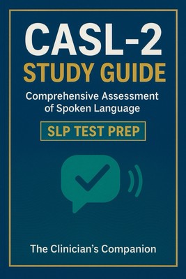 CASL-2 Study Guide | Comprehensive Assessment of Spoken Language   SLP Test Prep