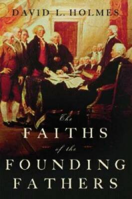 The Faiths of the Founding Fathers - Hardcover By Holmes, David L. - GOOD