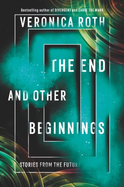 The End and Other Beginnings by Veronica Roth PAPERBACK 9780062796530