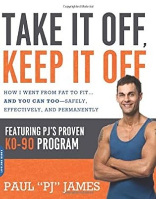 Take It off, Keep It Off : How I Went from Fat to Fit... And You