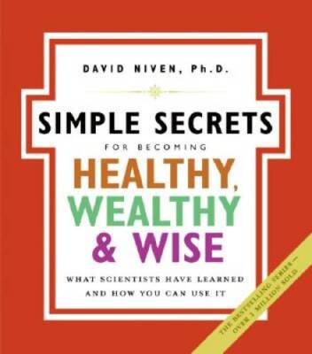 The Simple Secrets for Becoming Healthy, Wealthy, and Wise: What Scientis - GOOD