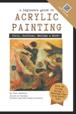 A Beginner's Guide to Acrylic Painting: Tools, Surfaces, Mediums,  More... Ever