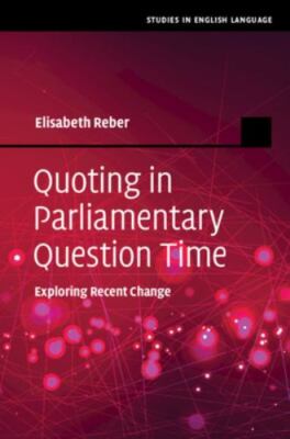 Quoting in Parliamentary Question Time Exploring Recent Change Reber Hardback