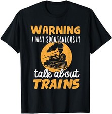 New Limited Warning I May Talk About Trains,Train Lover Gift T-Shirt Made In USA