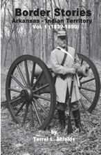 Border Stories: Arkansas- Indian Territory Border Vol. I 1839 - 1890 [Paperback]